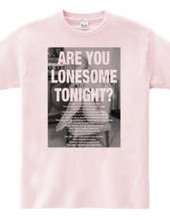 ARE YOU LONESOME TONIGHT?