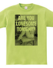 ARE YOU LONESOME TONIGHT?