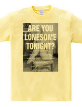 ARE YOU LONESOME TONIGHT?