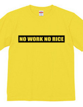 NO WORK NO RICE