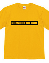 NO WORK NO RICE