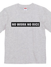 NO WORK NO RICE