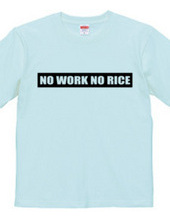 NO WORK NO RICE