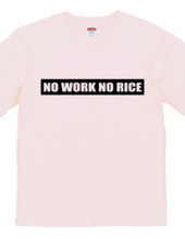 NO WORK NO RICE