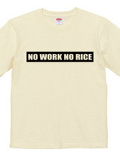 NO WORK NO RICE