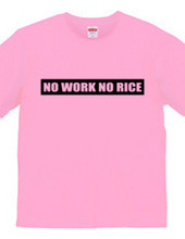 NO WORK NO RICE