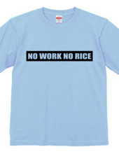 NO WORK NO RICE