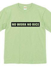 NO WORK NO RICE