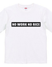 NO WORK NO RICE