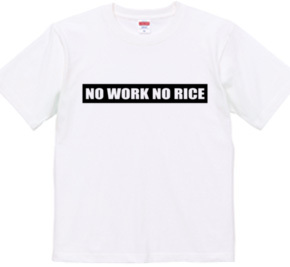 NO WORK NO RICE