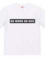 NO WORK NO RICE