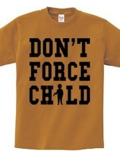 DON T FORCE CHILD