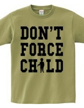 DON T FORCE CHILD