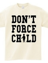 DON'T FORCE CHILD