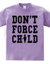 DON'T FORCE CHILD