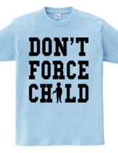 DON T FORCE CHILD