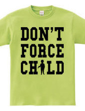 DON T FORCE CHILD