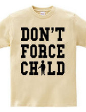 DON'T FORCE CHILD