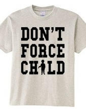 DON'T FORCE CHILD