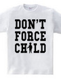 DON T FORCE CHILD