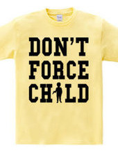 DON T FORCE CHILD