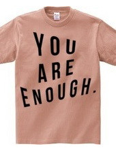 You are enough.  