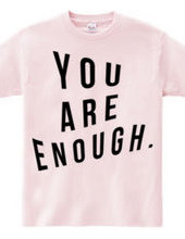 You are enough.  