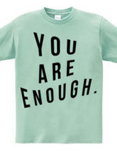 You are enough.  