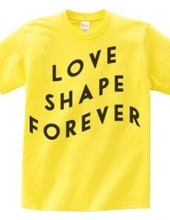 LOVE SHAPE FOREVER