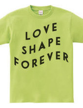 LOVE SHAPE FOREVER