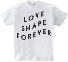 LOVE SHAPE FOREVER