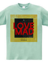 LOVE AND MAD