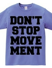 DON’T STOP MOVEMENT