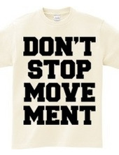 DON’T STOP MOVEMENT