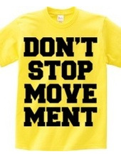 DON’T STOP MOVEMENT