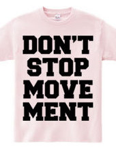 DON’T STOP MOVEMENT