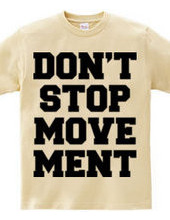 DON’T STOP MOVEMENT