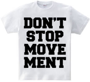 DON’T STOP MOVEMENT