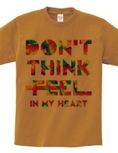 DON’T THINK FEEL