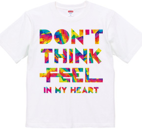 DON’T THINK FEEL