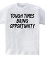 TOUGH TIMES BRING OPPORTUNITY