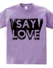 SAY LOVE