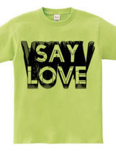 SAY LOVE