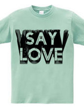 SAY LOVE