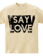 SAY LOVE