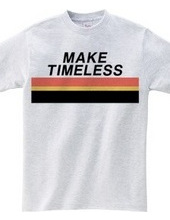 MAKE TIMELESS