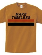 MAKE TIMELESS