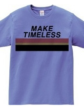 MAKE TIMELESS