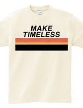 MAKE TIMELESS