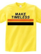 MAKE TIMELESS